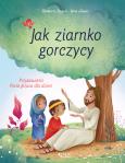 Jak ziarnko gorczycy. Autor: Bndicte Delelis, Katya Longhi, Sarek Katarzyna. Dobreksiazki.pl Okładka książki Jak ziarnko gorczycy