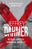 Okładka książki Jeffrey Dahmer. W głąb umysłu kanibala-zabójcy