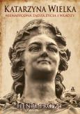 Okładka książki Katarzyna Wielka. Nienasycona żądza życia i władzy