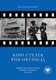Okładka książki Kino i teatr pod okupacją. Wojenne losy polskich a