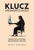 Okładka książki Klucz nieśmiertelności. Sekretna historia bezimiennej religii
