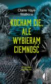 Okładka książki Kocham cię, ale wybieram ciemność