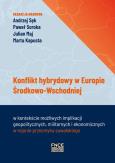 Okładka książki Konflikt hybrydowy w Europie Środkowo-Wschodniej w kontekście możliwych implikacji geopolitycznych m