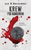 Krew pod kamieniem. Autor: Bełkowski Jan B.. Dobreksiazki.pl Okładka książki Krew pod kamieniem