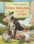 Okładka książki Krowa Matylda nie chce się kąpać. Krowa Matylda