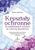 Okładka książki Kryształy ochronne - 50 najsilniejszych kamieni do ochrony psychicznej