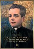 Okładka książki Ksiądz Michał Rapacz wśród błogosławionych..