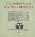 Okładka książki Książka drukowana w Polsce XV - XVII wieku