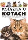 Okładka książki Książka o kotach. Rasy, pielęgnacja, odżywianie