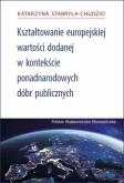Okładka książki Kształtowanie Europejskiej Wartości Dodanej za pomocą ponadnarodowych dóbr publicznych