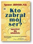 Okładka książki Kto zabrał mój ser? Opowieść dla młodzieży