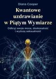 Okładka książki Kwantowe uzdrawianie w piątym wymiarze. Odkryj swoje moce, doskonałość i wyższą seksualność