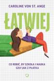Okładka książki Łatwiej. Co robić, by szkoła i nauka szły jak z płatka