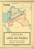 Okładka książki Linia na piasku. Konflikt, który ukształtował Bliski Wschód