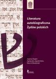 Literatura autobiograficzna Żydów polskich. Autor: Jagodzińska Agnieszka, Degler (Lisek) Joanna, Wodziński Marcin. Dobreksiazki.pl Okładka książki Literatura autobiograficzna Żydów polskich