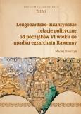Okładka książki Longobardzko-bizantyńskie relacje polityczne od początków VI wieku do upadku egzarchatu Rawenny