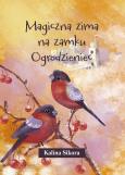 Magiczna zima na zamku Ogrodzieniec. Autor: Sikora Kalina. Dobreksiazki.pl Okładka książki Magiczna zima na zamku Ogrodzieniec