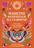 Okładka książki Magiczne manifestacje dla czarownic. Wyczaruj życie, którego pragniesz