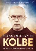Okładka książki Maksymilian M. Kolbe. Biografia świętego męczennika. wyd. 2022