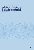Okładka książki Małe szczęścia i duże smutki