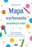 Okładka książki Mapa wychowania szczęśliwych dzieci. Jak odnaleźć drogę w labiryncie rodzicielstwa: komunikacja, emocje, narzędzia