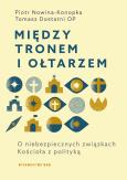 Okładka książki Między tronem i ołtarzem. O niebezpiecznych związkach Kościoła z polityką
