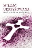 Okładka książki Miłość ukrzyżowana. Modlitewnik wielkopostny