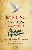 Okładka książki Miłość zwycięża wszystko. Z Ojcem Józefem Witko OFM rozmawia Grzegorz Sokołowski wyd. 2024