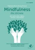 Okładka książki Mindfulness dla zdrowia. Jak radzić sobie z bólem, stresem i zmęczeniem