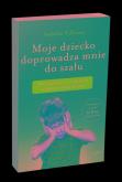Okładka książki Moje dziecko doprowadza mnie do szału
