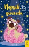 Okładka książki Mopsik, który chciał zostać gwiazdą. Mopsik, który chciał... Tom 6 wyd. 2