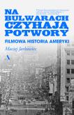 Okładka książki Na bulwarach czyhają potwory. Filmowa historia Ameryki