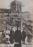 Na Górze Athos. Wśród mniszej republiki. Autor: Ks. Marcin Czermiński T.J.. Dobreksiazki.pl Okładka książki Na Górze Athos. Wśród mniszej republiki