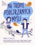 Okładka książki Na tropie podejrzanych myśli Terapia ACT i CBT Ponad 60 ćwiczeń, które pomogą dziecku radzić sobie z trudnymi myślami, rozwijać elastyczność psychologiczną i budować odporność psychiczną