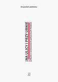 Okładka książki Na ulicy i przy urnie. Studia o zachowaniach politycznych Polaków 1980-2020