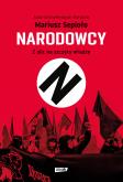 Okładka książki Narodowcy. Z ulic na szczyty władzy