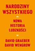 Narodziny wszystkiego. Nowa historia ludzkości. Autor: David Graeber, David Wengrow. Dobreksiazki.pl Okładka książki Narodziny wszystkiego. Nowa historia ludzkości