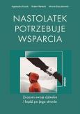 Okładka książki Nastolatek potrzebuje wsparcia. Zrozum swoje dziecko i bądź po jego stronie