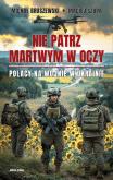 Okładka książki Nie patrz martwym w oczy. Polacy na wojnie w Ukrainie