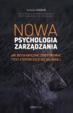 Okładka książki Nowa psychologia zarządzania. Jak błyskawicznie zmotywować tych, którym chce się najmniej