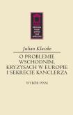 Okładka książki O problemie wschodnim, kryzysach w Europie i sekrecie kanclerza