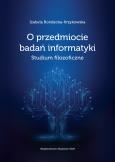 Okładka książki O przedmiocie badań informatyki Studium filozoficzne