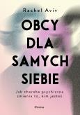 Okładka książki Obcy dla samych siebie. Jak choroba psychiczna zmienia to, kim jesteś