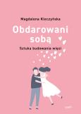 Okładka książki Obdarowani sobą. Sztuka budowania więzi