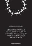 Okładka książki Obrzędy i zwyczaje Wielkiego Tygodnia i okresu paschalnego w prawie Kościoła łacińskiego