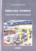 Obsługa suwnic z pytaniami egzaminacyjnymi. Autor: Sosiński Aleksander. Dobreksiazki.pl Okładka książki Obsługa suwnic z pytaniami egzaminacyjnymi