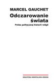 Okładka książki Odczarowanie świata. Próba politycznej historii religii