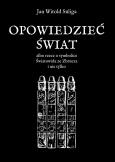Okładka książki Opowiedzieć świat albo rzecz o symbolice Światowida ze Zbrucz i nie tylko