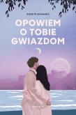 Okładka książki Opowiem o tobie gwiazdom