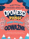 Okładka książki Opowieści dla dzieci, które chcą być odważne. 35 historii, które dadzą ci siłę i pomogą pokonać przeciwności losu